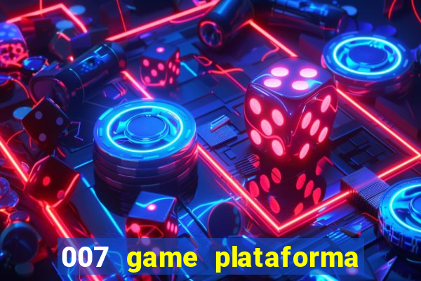 007 game plataforma paga mesmo